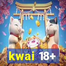 kwai 18+